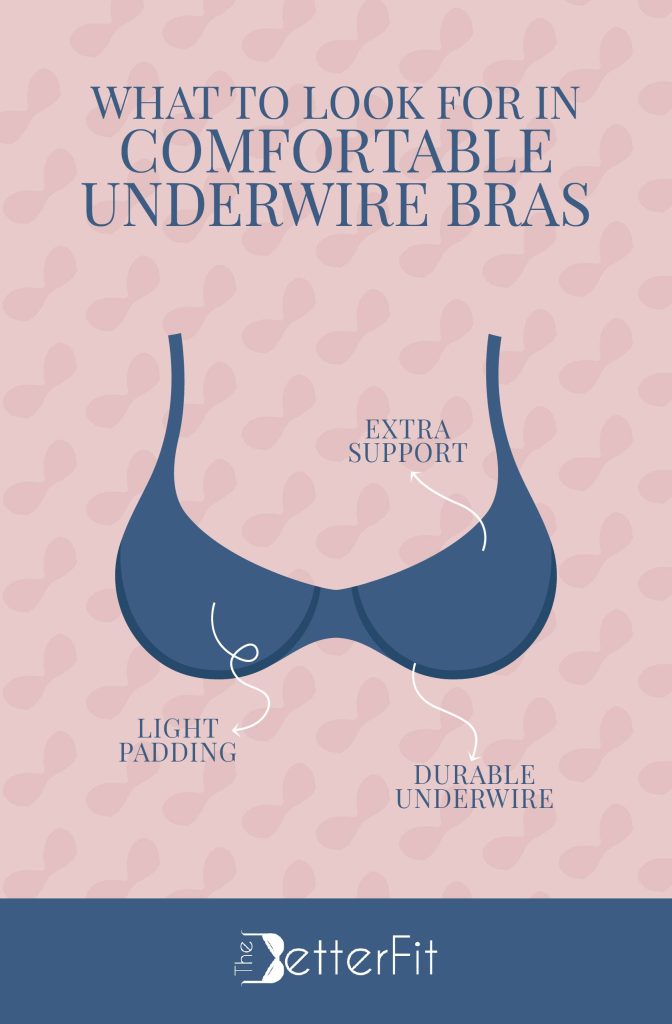It has durable underwire, has extra support, and has light padding are the things you look for comfortable underwire bras