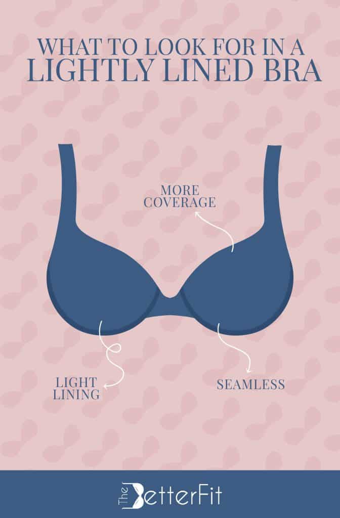 Lightly lined bras have more coverage than unlined bras and are created with light lining
