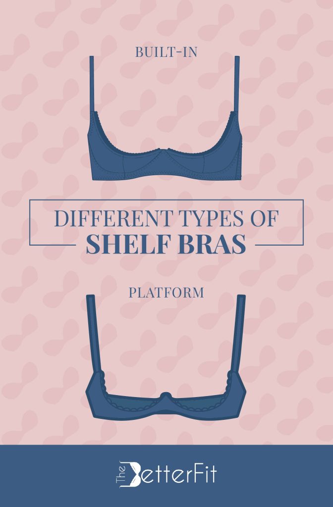 Platform and built-in bras are examples of the different types of shelf bras