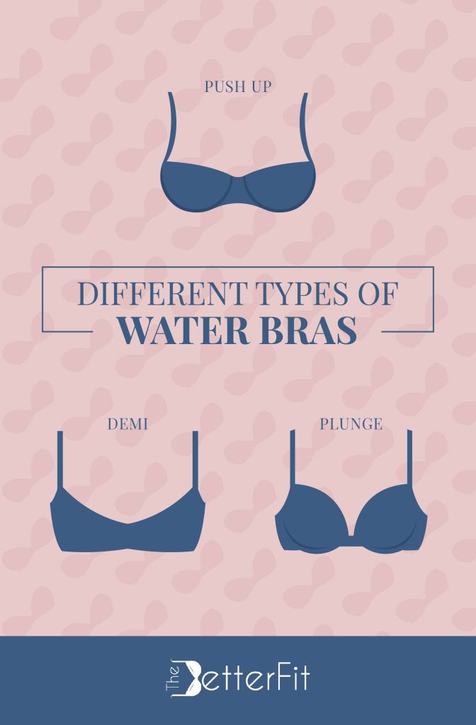 Demi, push-ups, and plunge bras are examples of the different types of water bras