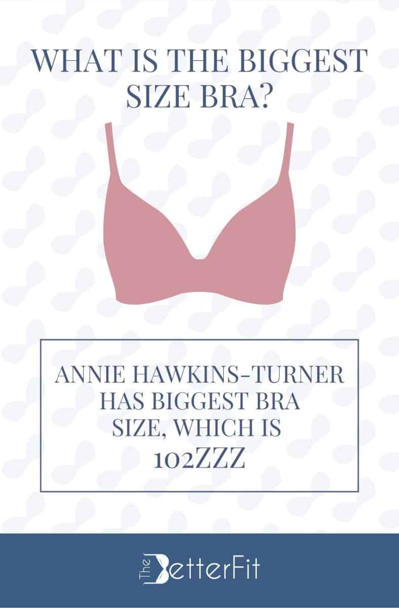 The biggest bra size is 102ZZZ and belongs to Annie Hawkins-Turner